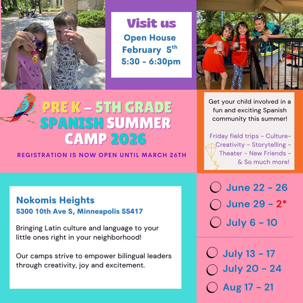 Pre K through 5th grade six weeks of Spanish summer camp open June 22 through June 26, July 6 through July 10, July 20 through July 24, June 29 through 2*, July 13 through 17, Aug 17 through 2. Open house on February 5th, 2026 5:30 to 6:30pm.